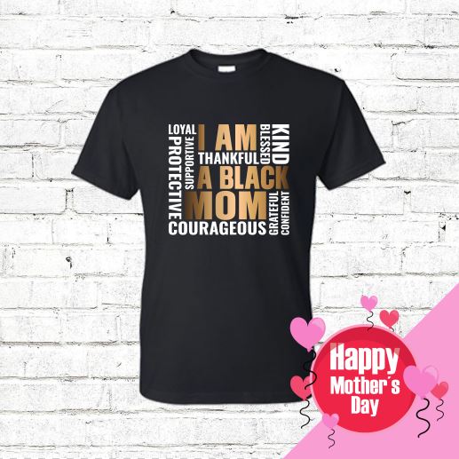 I am a Black Mom T-Shirt Shirts Time and Timeless Designz by Dee 