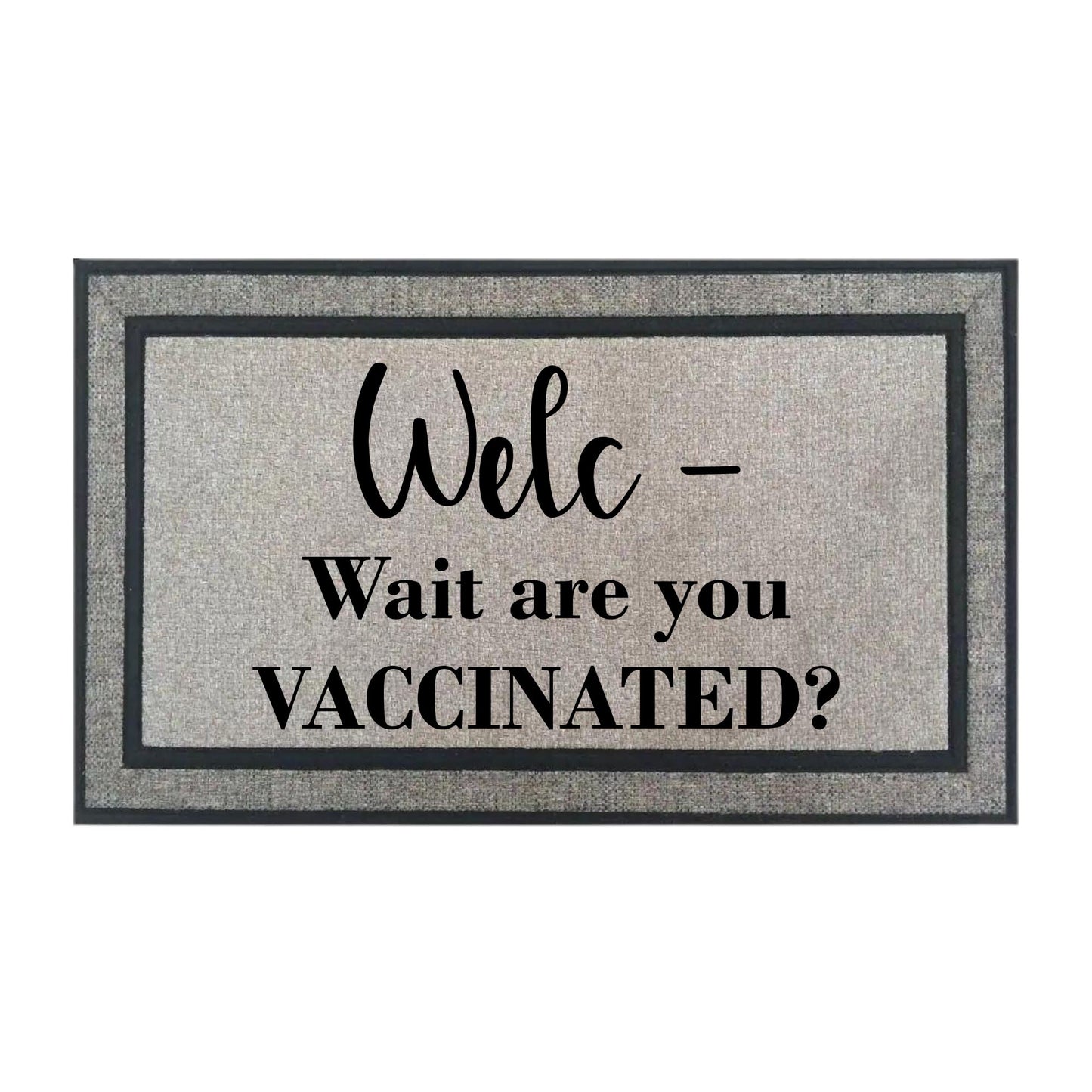 Welc- Wait Are You Vaccinated? Doormat Doormat Timeless Designz Grey 